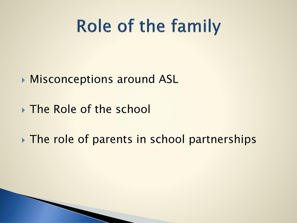 Role of the family Misconceptions around ASL The Role of the school