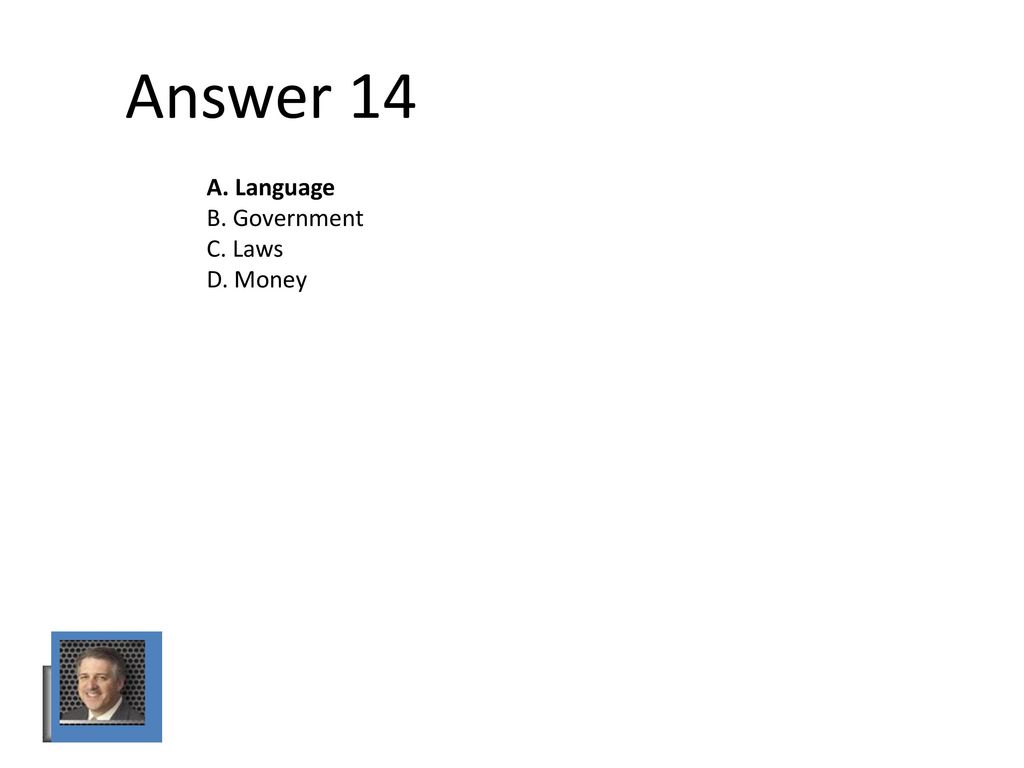 Answer 14 A. Language B. Government C. Laws D. Money