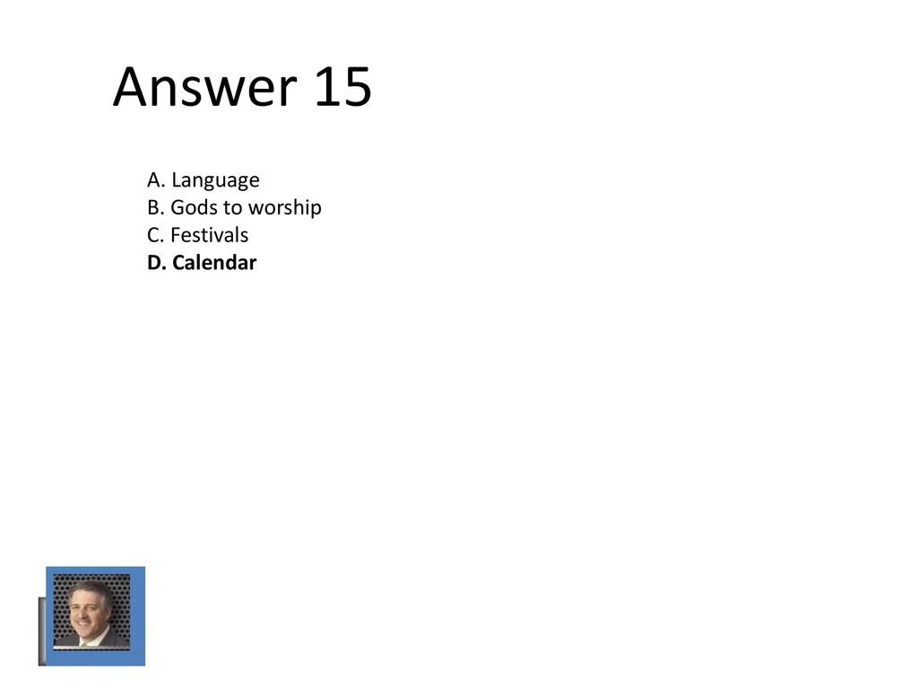 Answer 15 A. Language B. Gods to worship C. Festivals D. Calendar