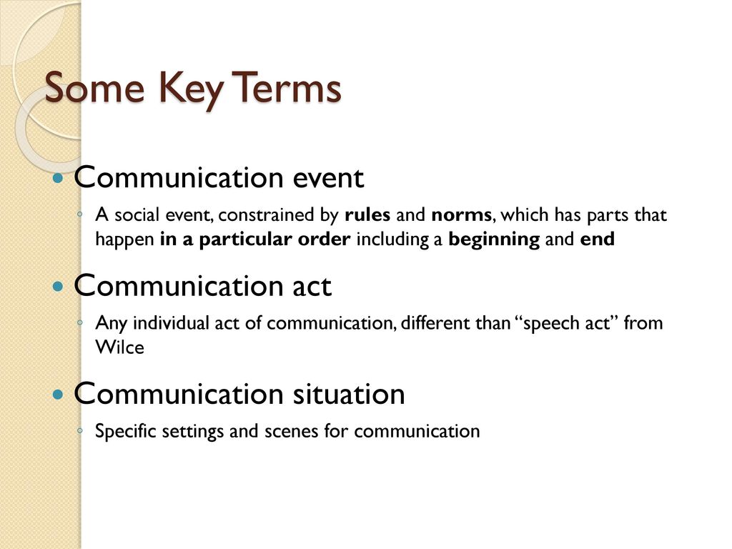 Some Key Terms Communication event Communication act