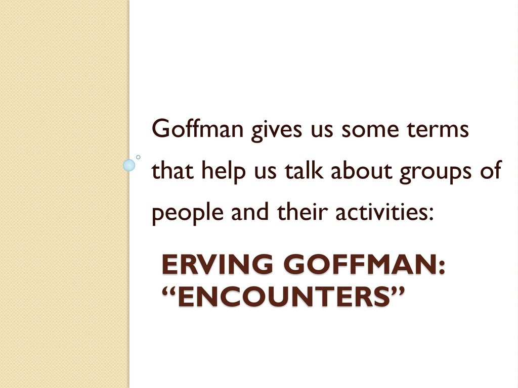 Erving Goffman: Encounters
