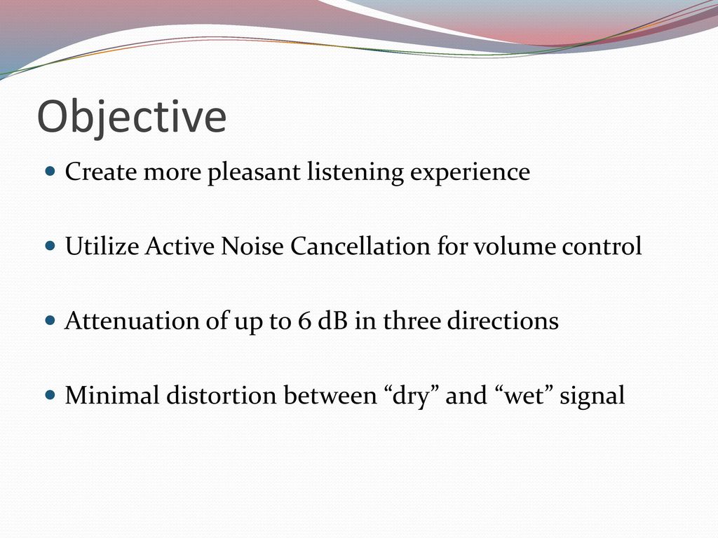 Objective Create more pleasant listening experience