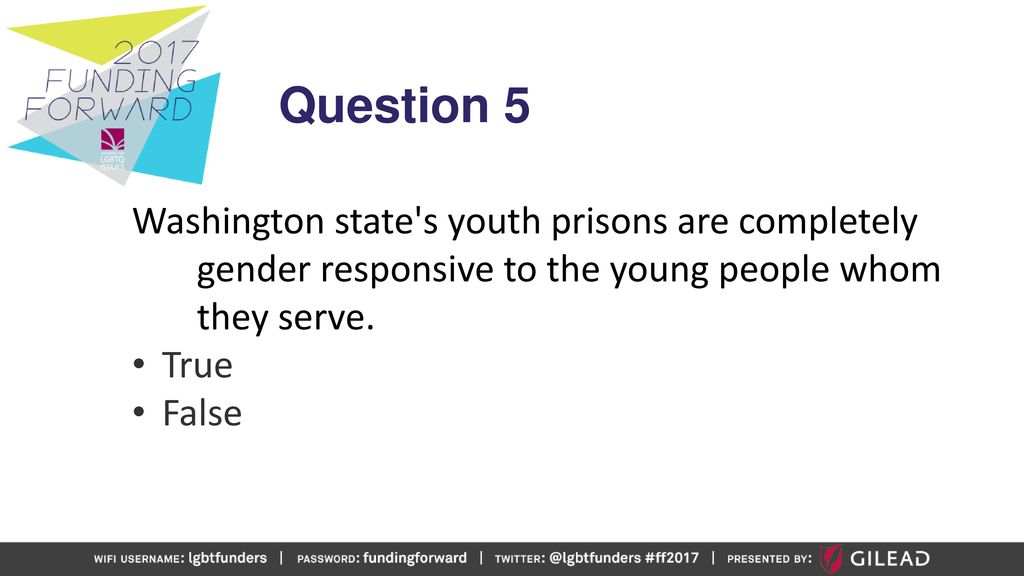 Question 5 Washington state s youth prisons are completely gender responsive to the young people whom they serve.