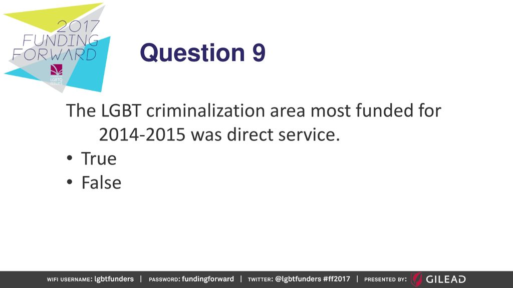 Question 9 The LGBT criminalization area most funded for was direct service. True False