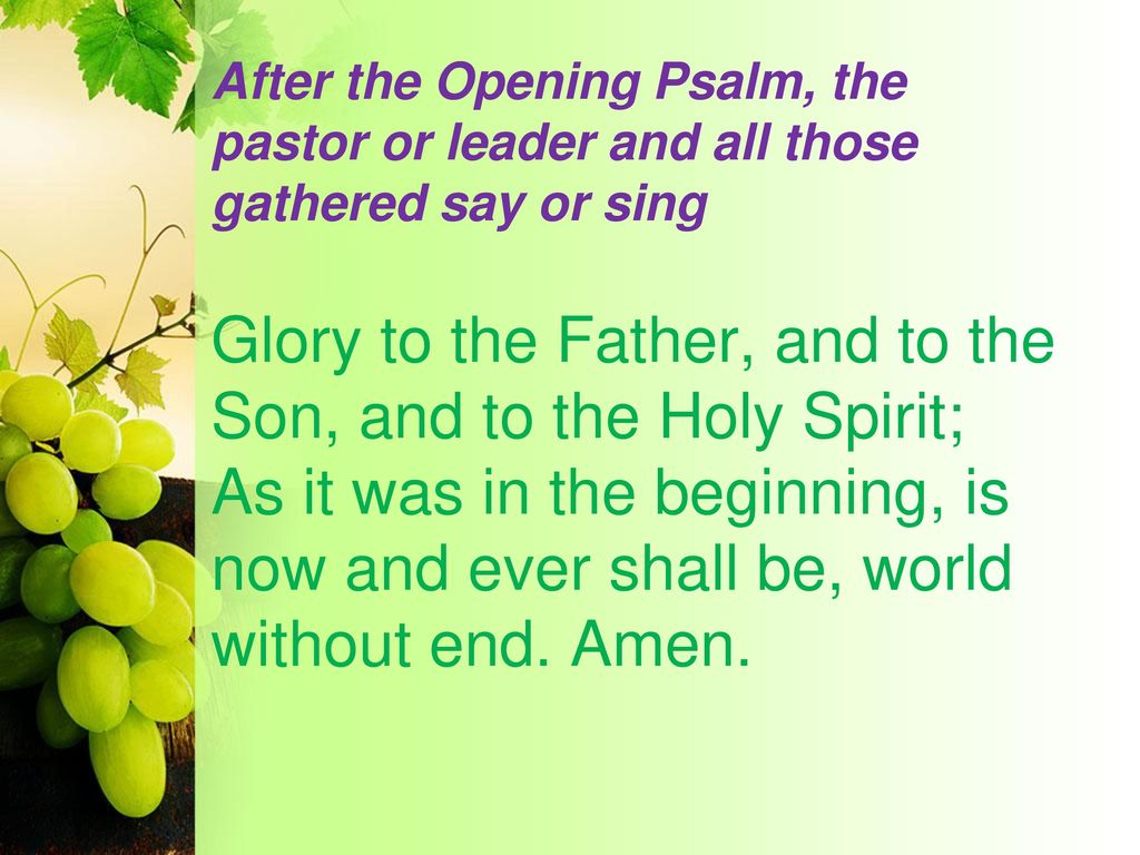 After the Opening Psalm, the pastor or leader and all those gathered say or sing