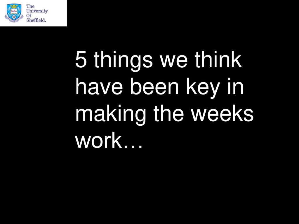 5 things we think have been key in making the weeks work…