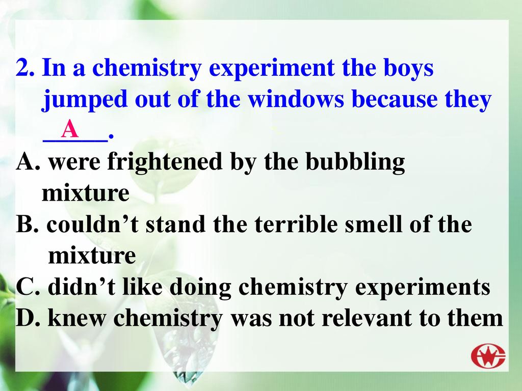 2. In a chemistry experiment the boys jumped out of the windows because they _____.