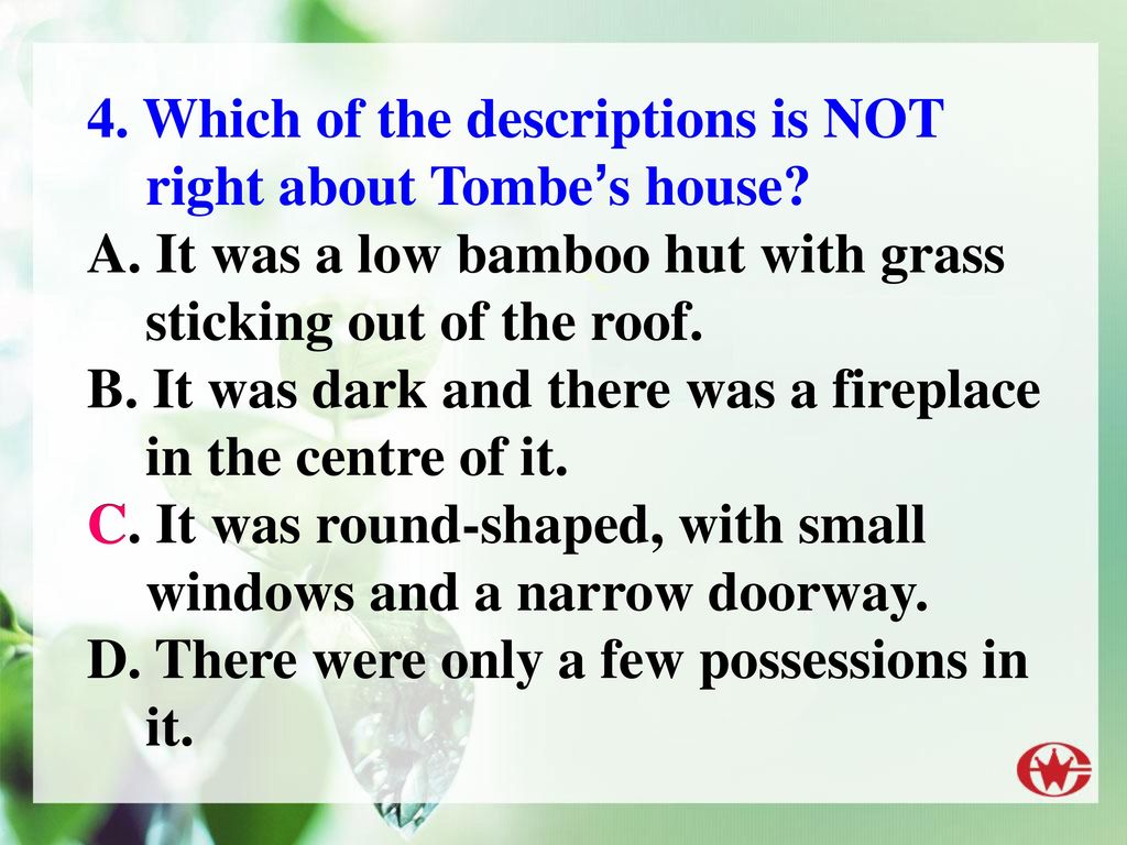4. Which of the descriptions is NOT right about Tombe’s house