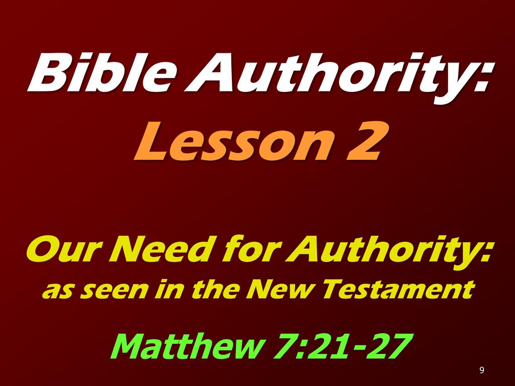 Bible Authority: Lesson 2 Our Need for Authority: Matthew 7:21-27