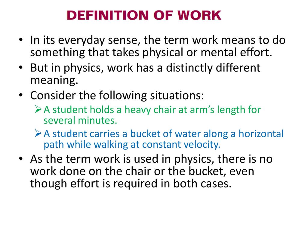 Recognize The Difference Between The Scientific And Ordinary Definitions Of Work Define Work By Relating It To Force And Displacement Identify Where Ppt Download
