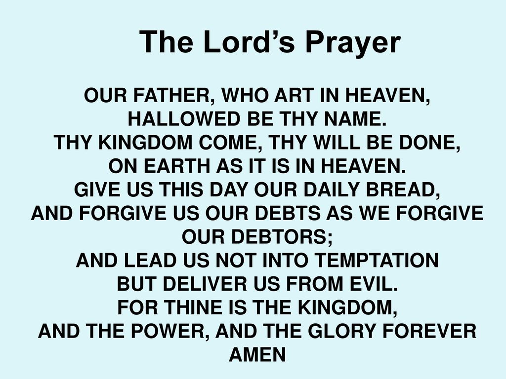 The Lord’s Prayer OUR FATHER, WHO ART IN HEAVEN, HALLOWED BE THY NAME.