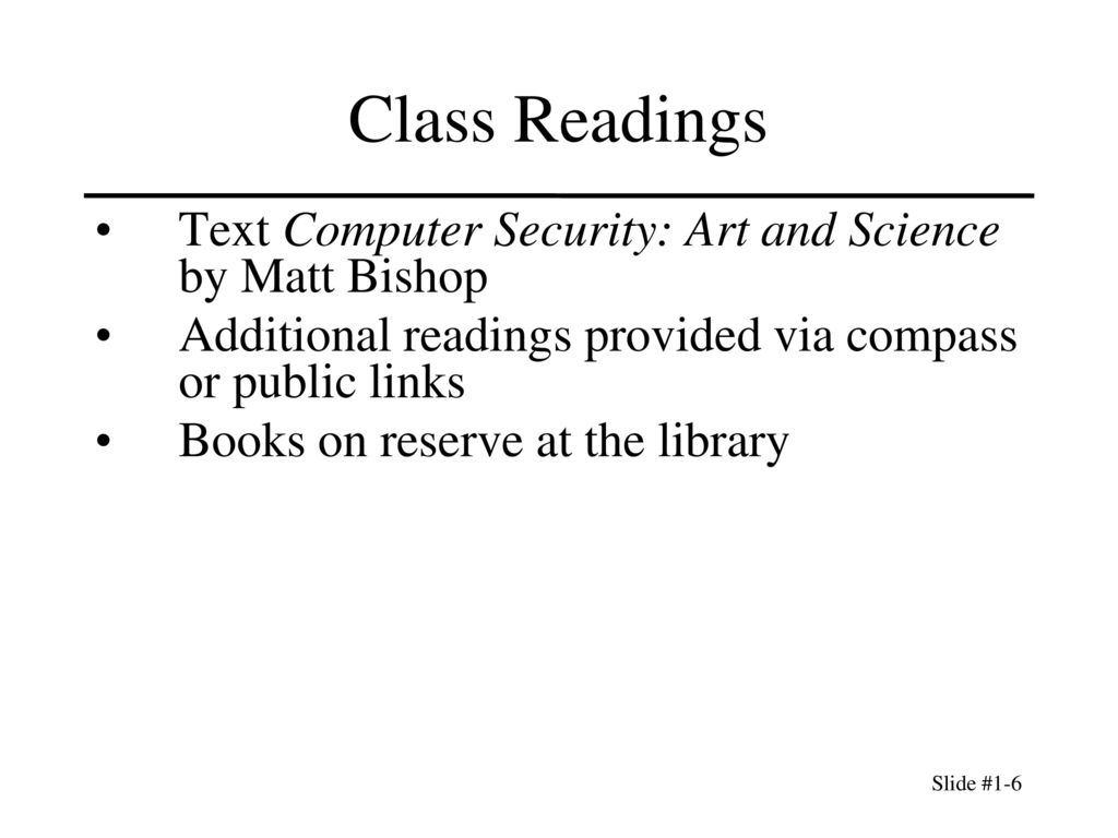 Class Readings Text Computer Security: Art and Science by Matt Bishop