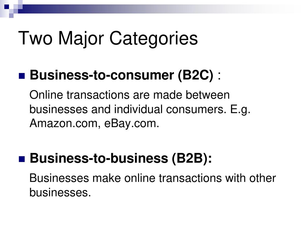 Two Major Categories Business-to-consumer (B2C) :