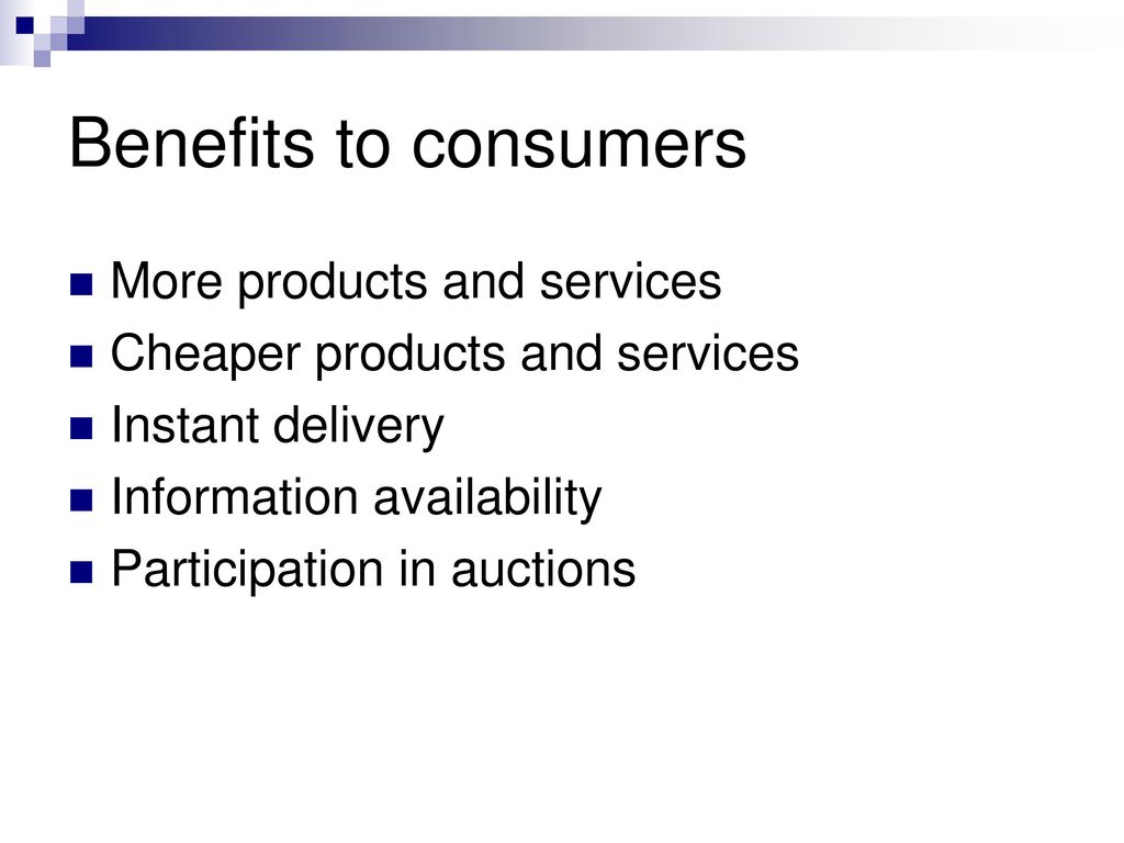 Benefits to consumers More products and services