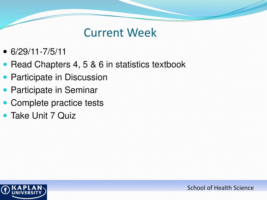 Current Week 6/29/11-7/5/11. Read Chapters 4, 5 & 6 in statistics textbook. Participate in Discussion.