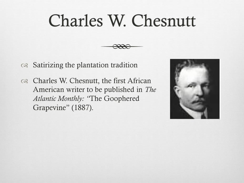 Charles W. Chesnutt Satirizing the plantation tradition