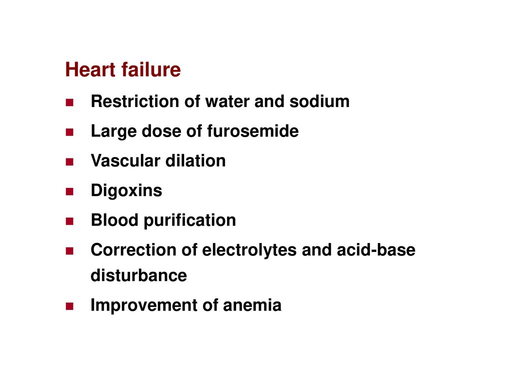 Heart failure Restriction of water and sodium Large dose of furosemide
