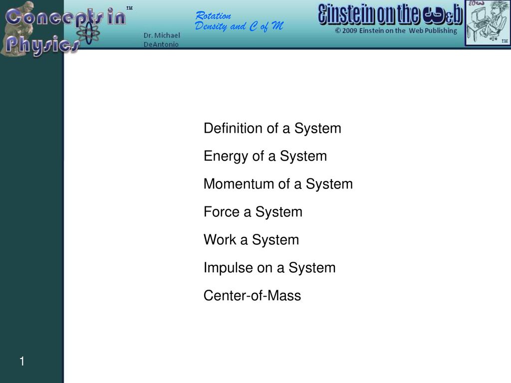 Definition of a System Energy of a System. Momentum of a System. Force a System. Work a System. Impulse on a System.