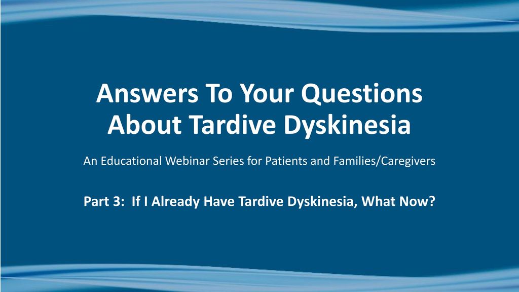 Answers To Your Questions About Tardive Dyskinesia