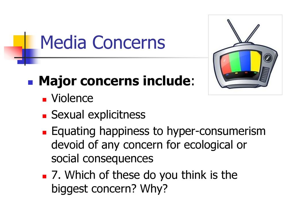 Media Concerns Major concerns include: Violence Sexual explicitness