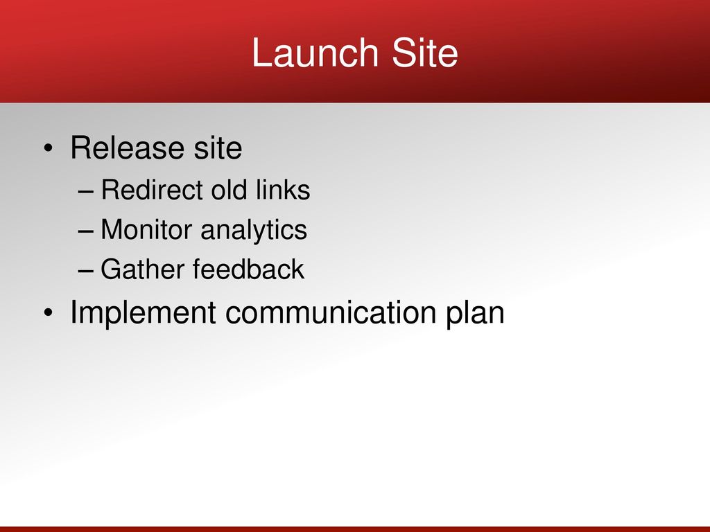 Launch Site Release site Implement communication plan