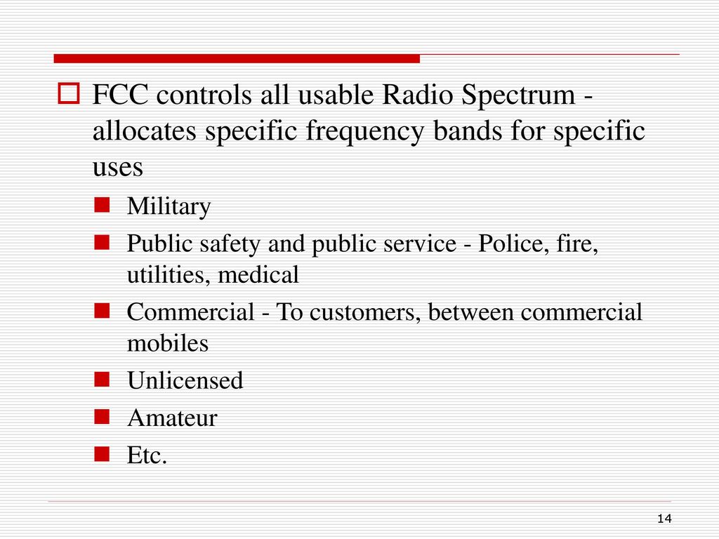 FCC controls all usable Radio Spectrum - allocates specific frequency bands for specific uses