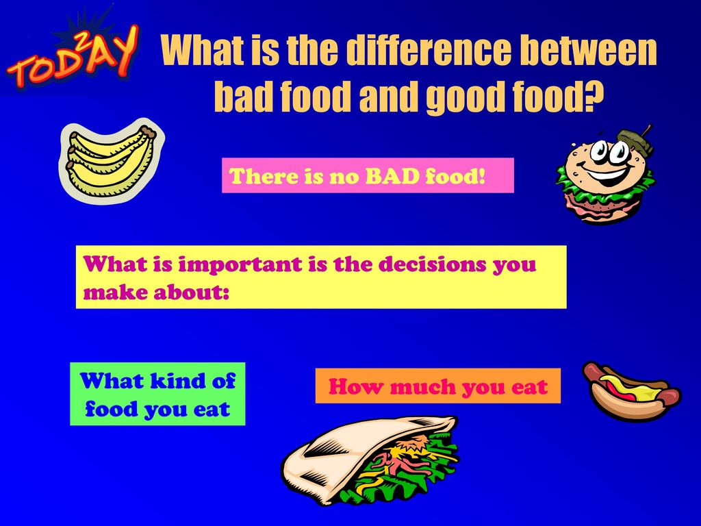 What is the difference between bad food and good food