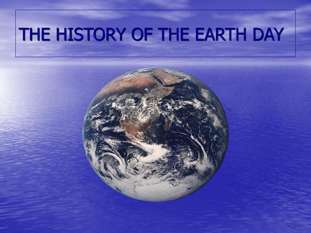 THE HISTORY OF THE EARTH DAY