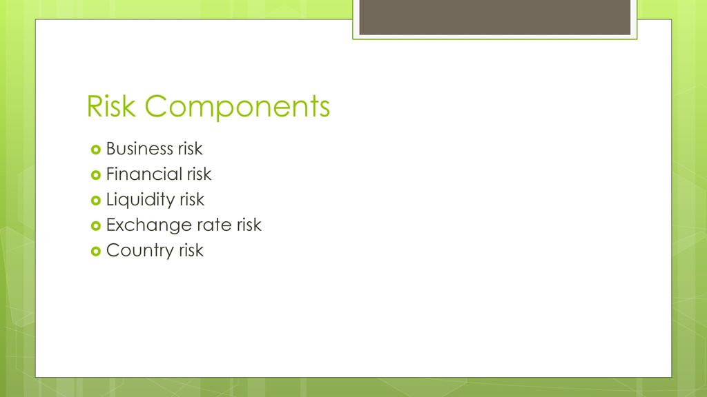 Risk Components Business risk Financial risk Liquidity risk