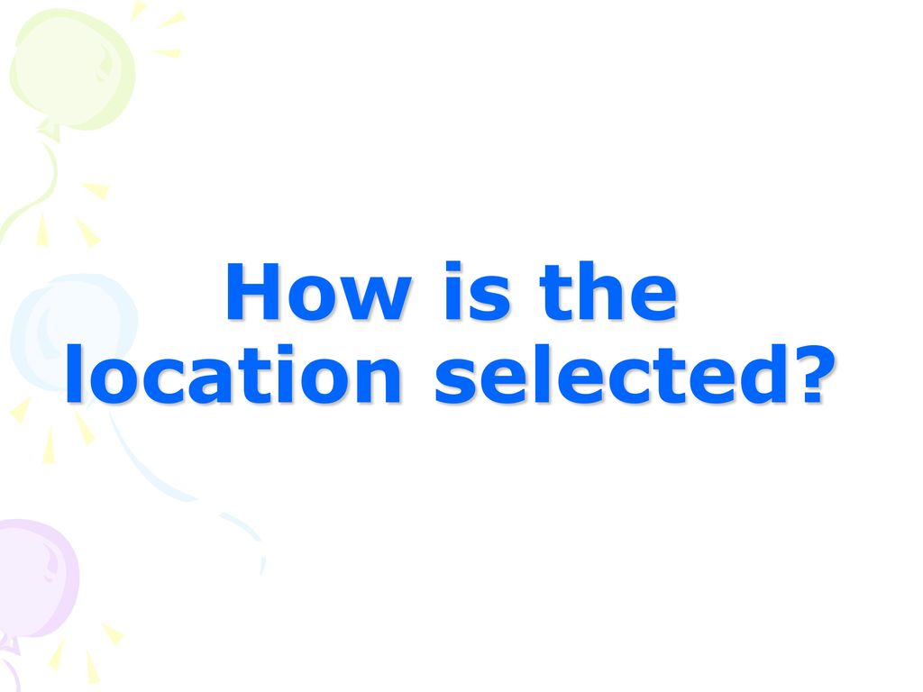How is the location selected