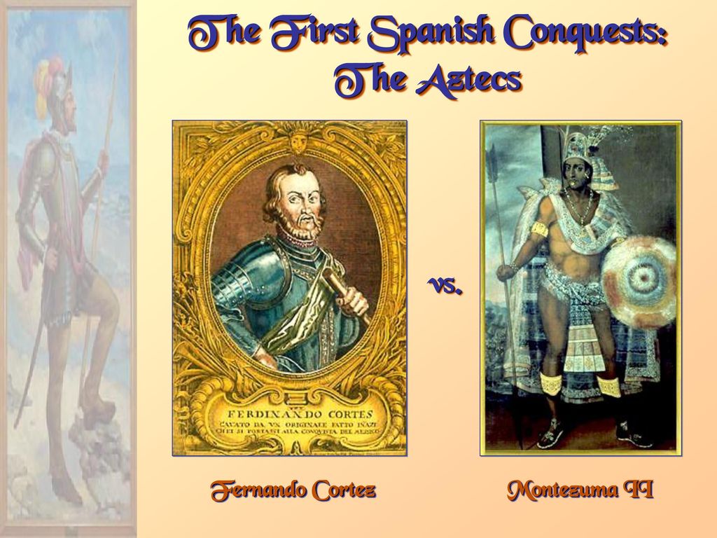 The First Spanish Conquests: The Aztecs