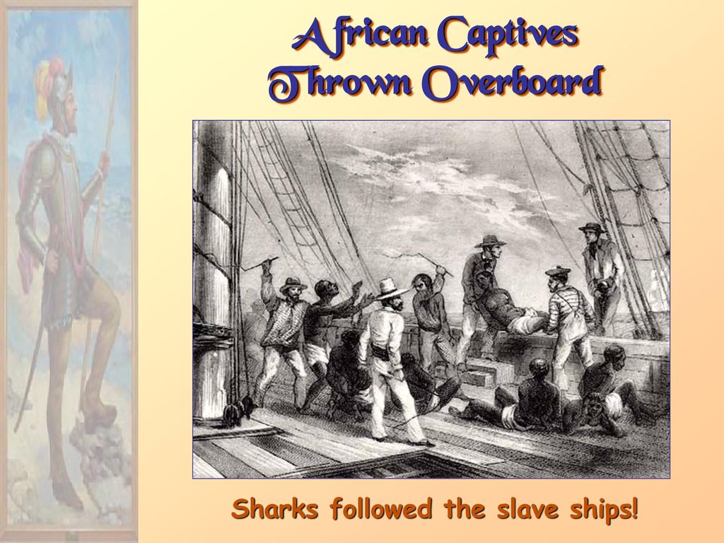 African Captives Thrown Overboard Sharks followed the slave ships!