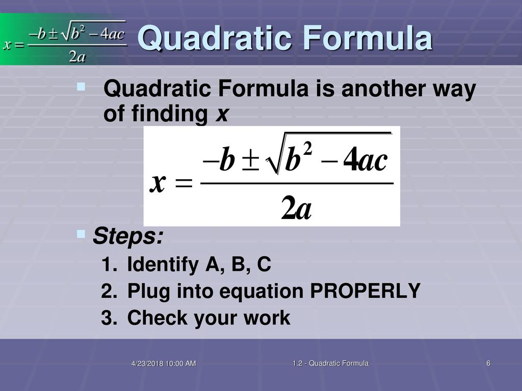 Quadratic Formula Quadratic Formula is another way of finding x Steps.