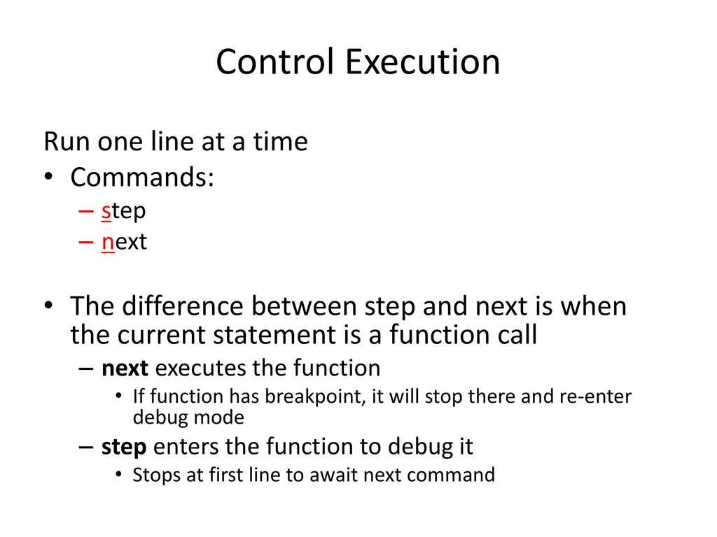Control Execution Run one line at a time Commands: