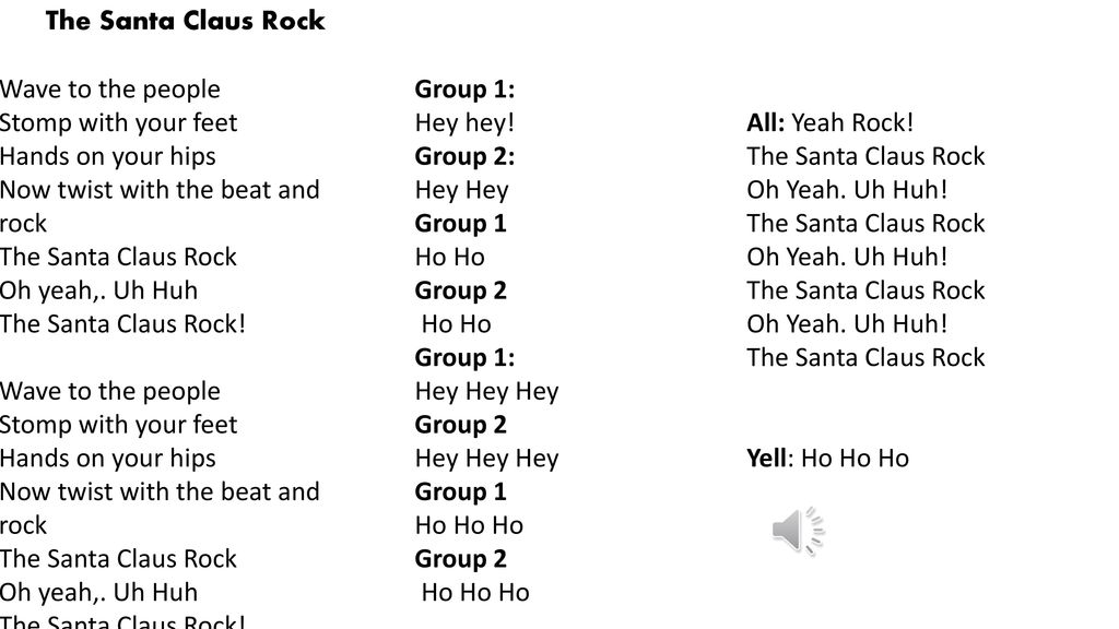 The Santa Claus Rock Wave to the people. Group 1: Stomp with your feet. Hey hey! All: Yeah Rock!