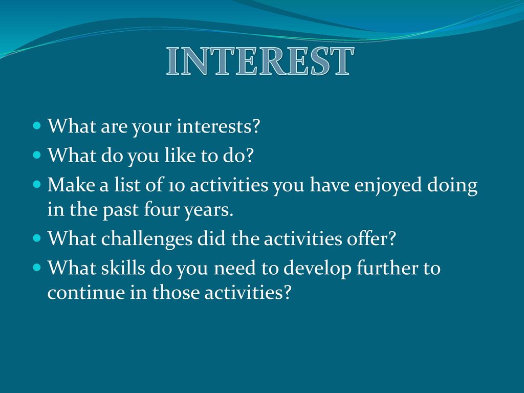 INTEREST What are your interests What do you like to do