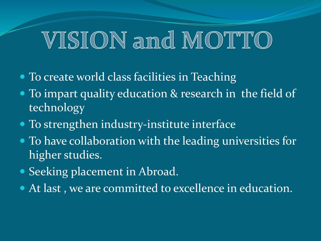 VISION and MOTTO To create world class facilities in Teaching