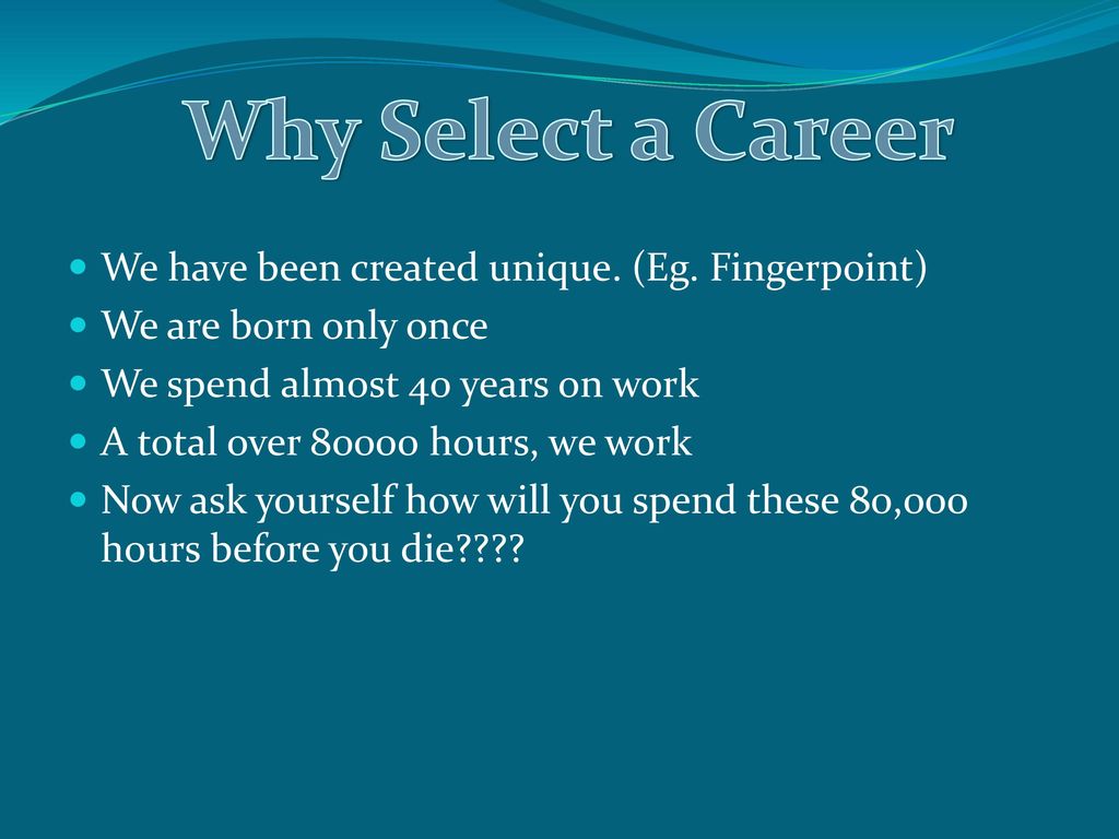 Why Select a Career We have been created unique. (Eg. Fingerpoint)