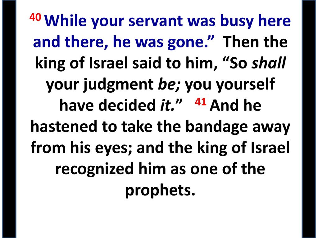 40 While your servant was busy here and there, he was gone