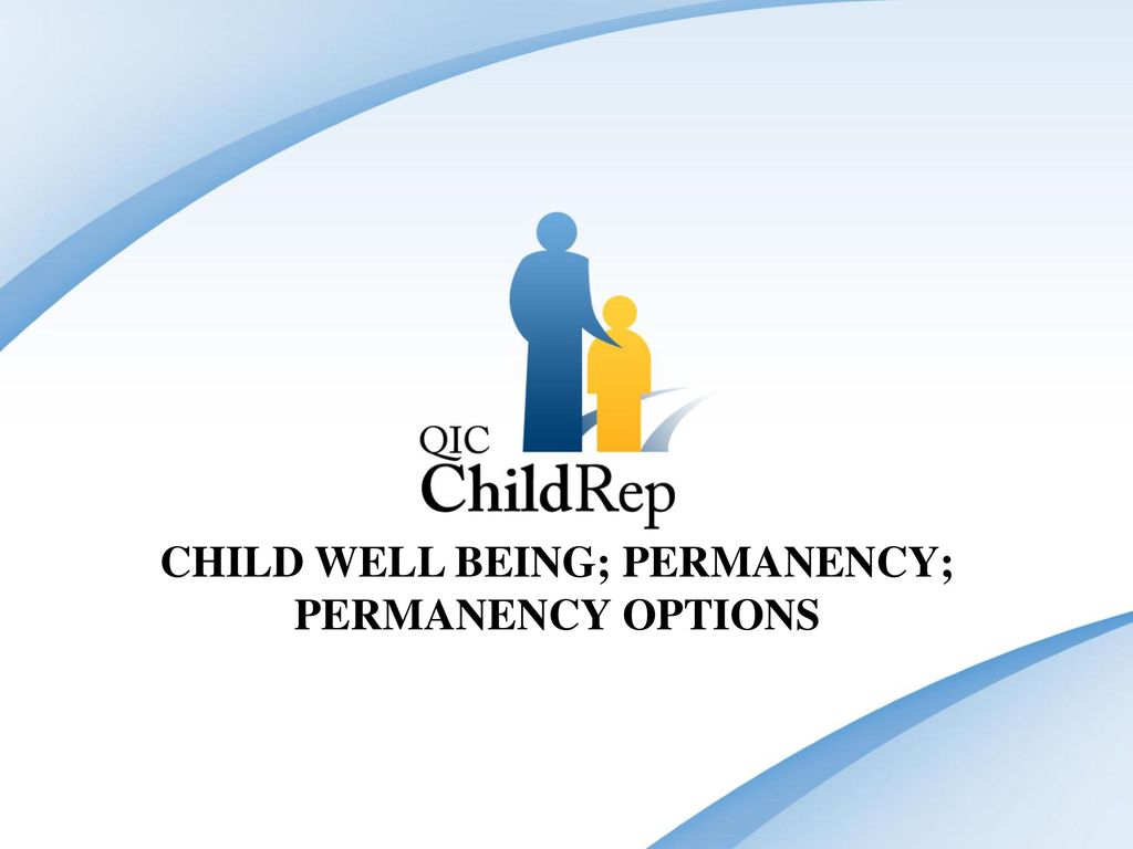 CHILD WELL BEING; PERMANENCY; PERMANENCY OPTIONS