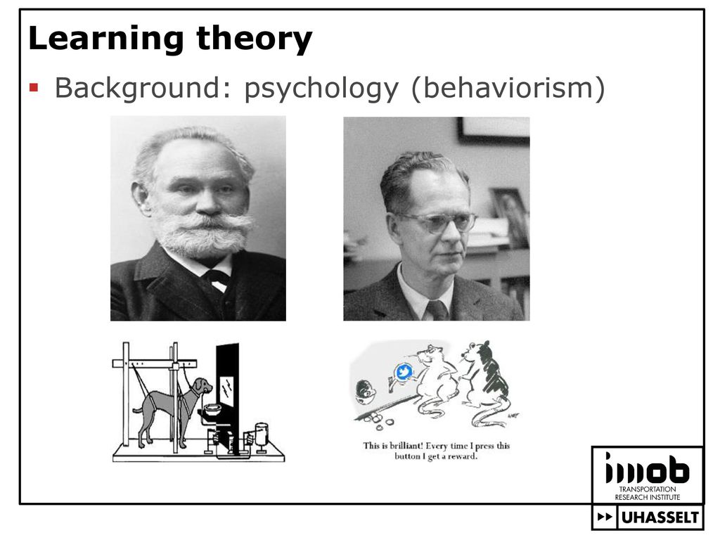 Learning theory Background: psychology (behaviorism)