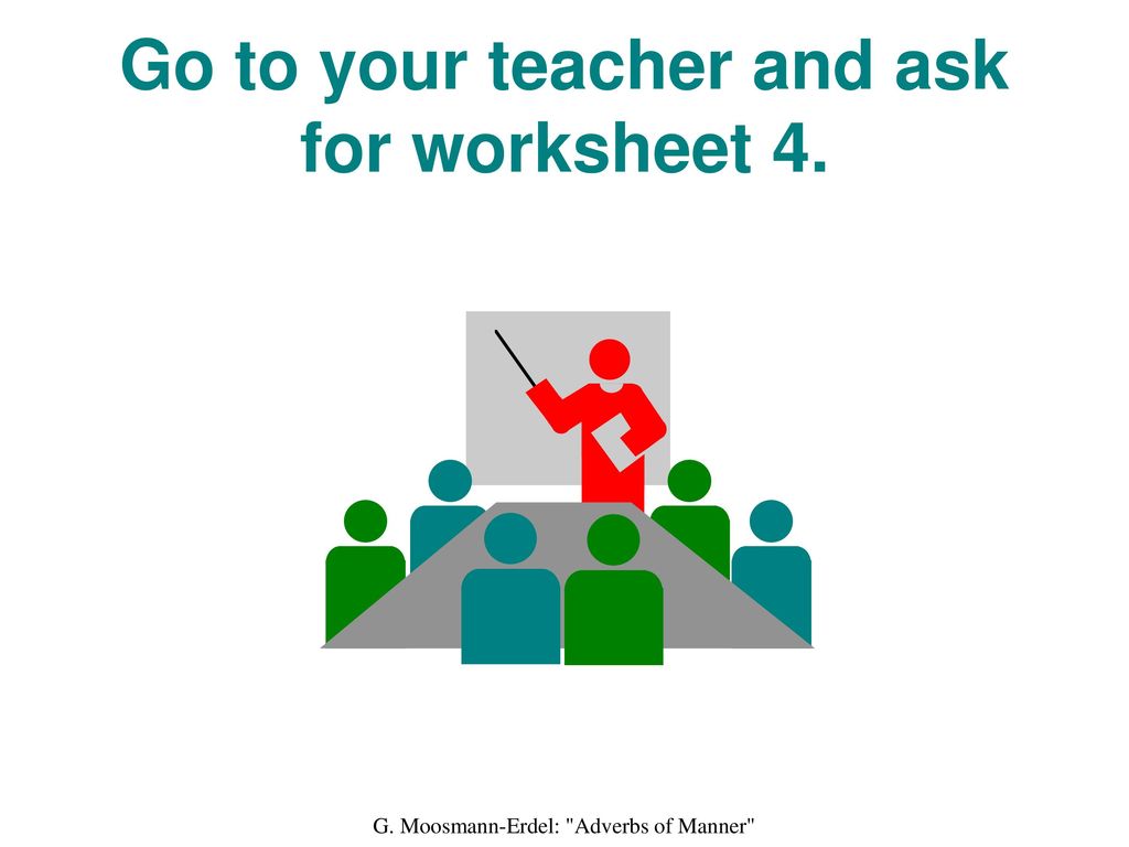 Go to your teacher and ask for worksheet 4.