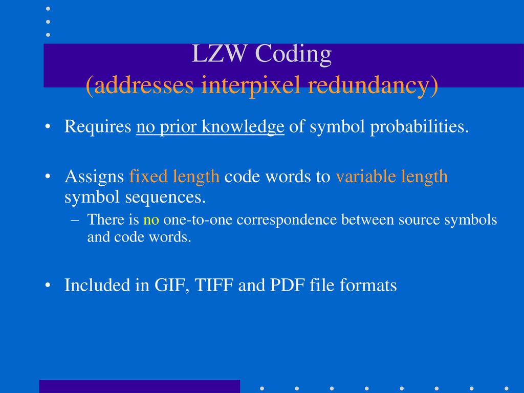 LZW Coding (addresses interpixel redundancy)