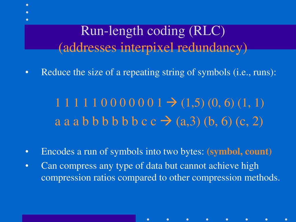 Run-length coding (RLC) (addresses interpixel redundancy)