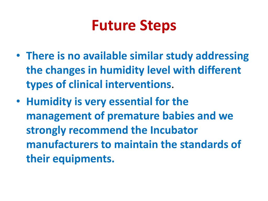 Future Steps There is no available similar study addressing the changes in humidity level with different types of clinical interventions.