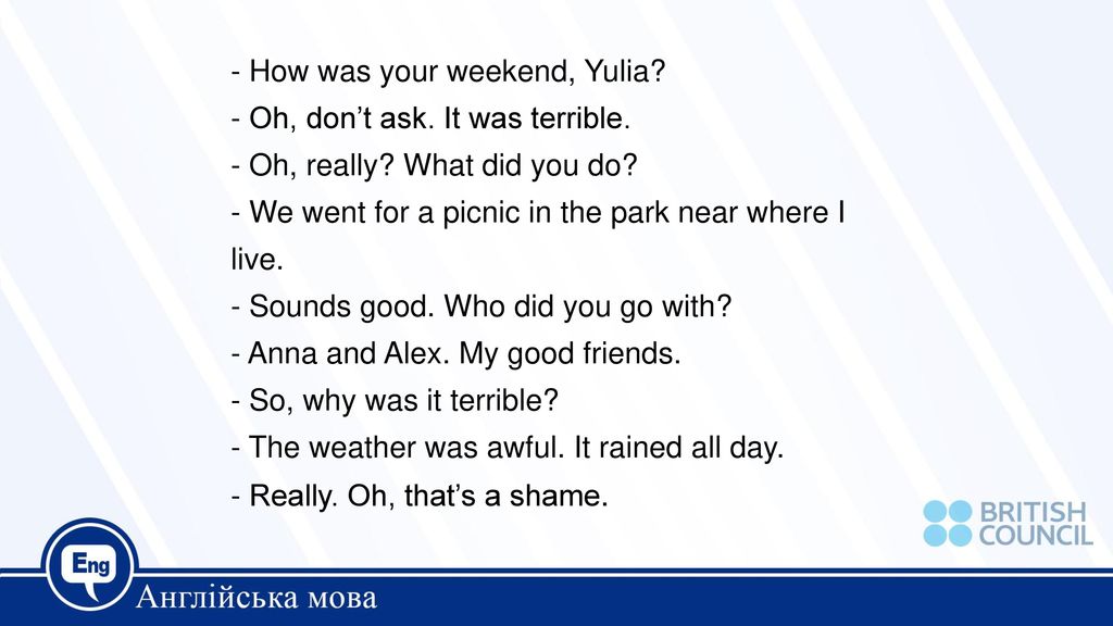 - How was your weekend, Yulia. - Oh, don’t ask. It was terrible