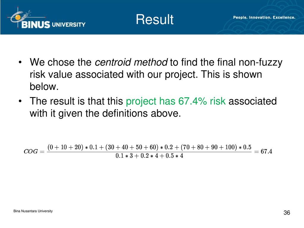 Result We chose the centroid method to find the final non-fuzzy risk value associated with our project. This is shown below.