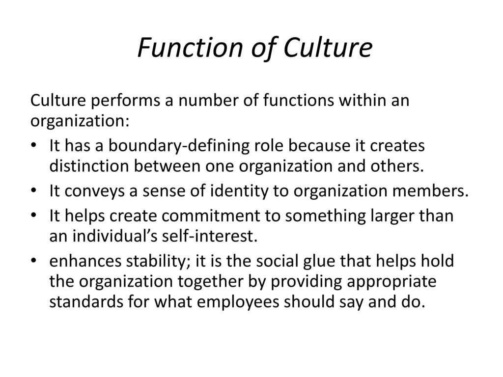 Function of Culture Culture performs a number of functions within an organization: