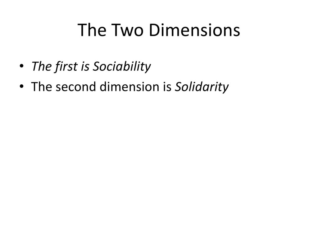 The Two Dimensions The first is Sociability