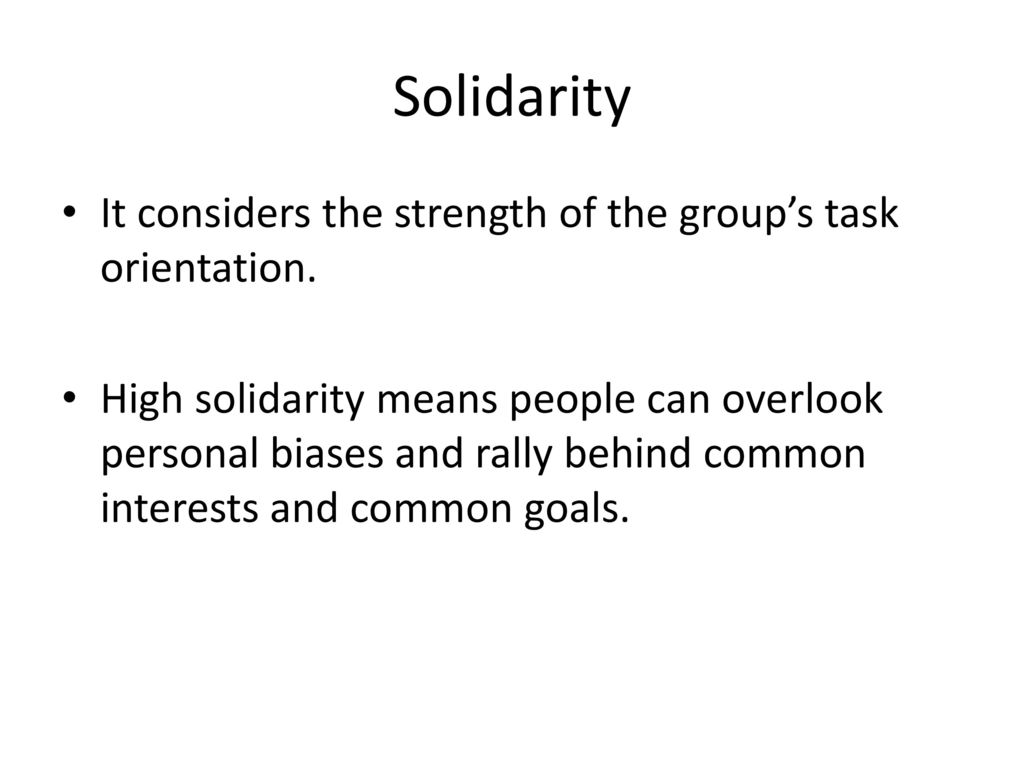 Solidarity It considers the strength of the group’s task orientation.